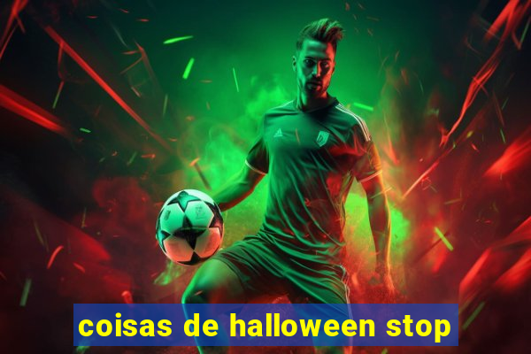 coisas de halloween stop